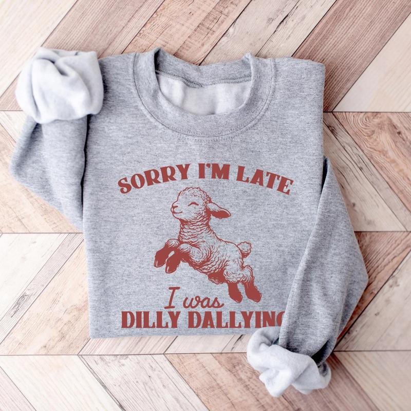 Sorry I'm Late I Was Dilly Dallying Shirt, Cute Baby Sheep Lamb Tee, Funny Animal Meme Sweatshirt, Gift for Best Friend, Gift for Him & Her - Trending