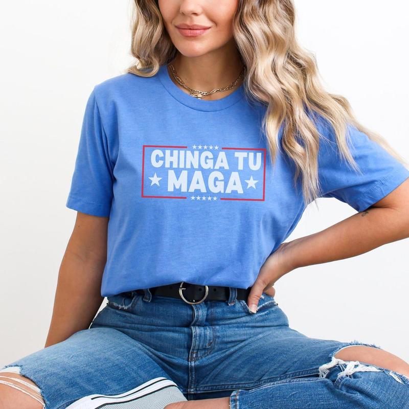 Chinga Tu MAGA Tshirt Anti-Trump Tee Patriotic Protest Shirt FDT Shirt No-Trump Shirt Election 2024 Shirt Funny Liberal Gift Anti Trump Gift Casual Comfort