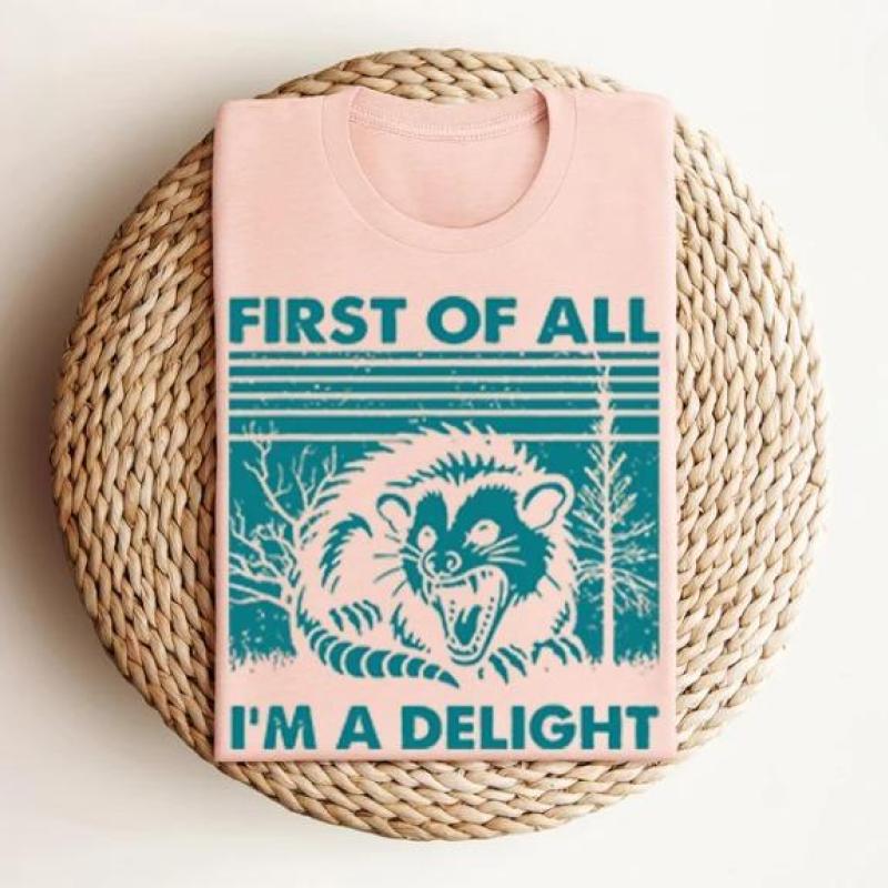First of All I'm a Delight Cute Sarcastic Tee, Sarcastic Self-Love Gift, Angry Possum Lover Gift for Best Friend Casual shirt Cotton Ribbed Sleeve