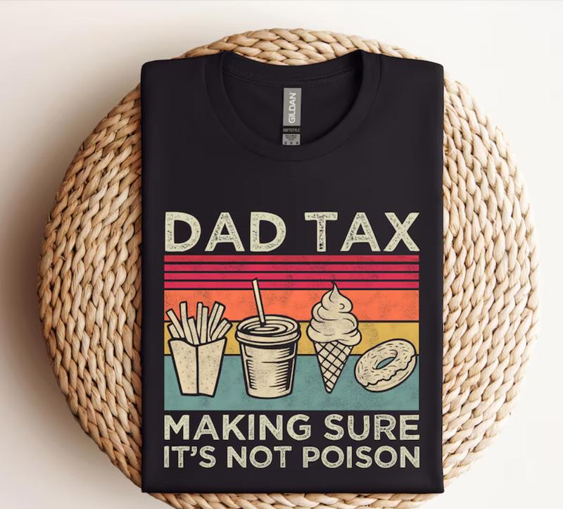 Dad Tax Funny T-Shirt, Perfect Father's Day Gift, Humorous Men's Shirt, Available in Various Sizes and Colors, Trending Dad Jokes Apparel