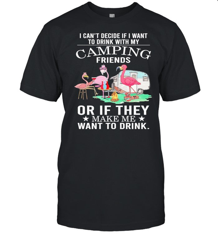 Flamingo Camping Friends Or If They Make Me Want To Drink shirt_1