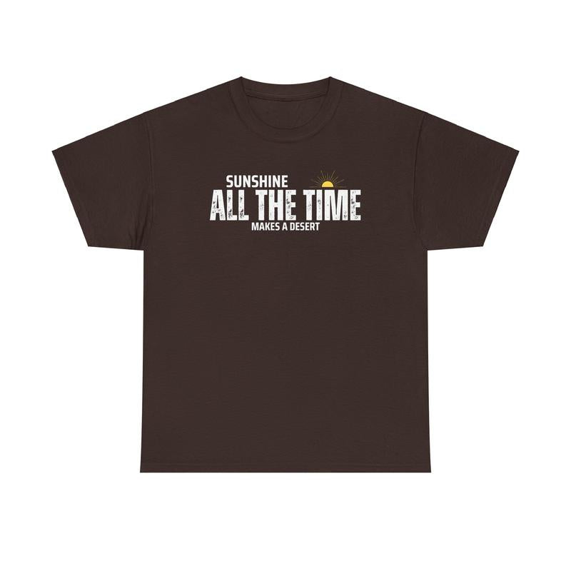 Sunshine All The Time Makes A Desert Unisex Heavy Cotton Tee - Mental Health - Positivity - Proverb - Gift for Men and Women Menswear Soft Good Vibes Streetwear