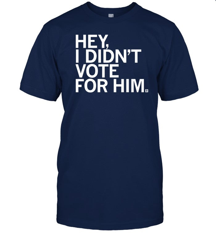 Raygunsite Store Hey I Didn't Vote For Him Shirt