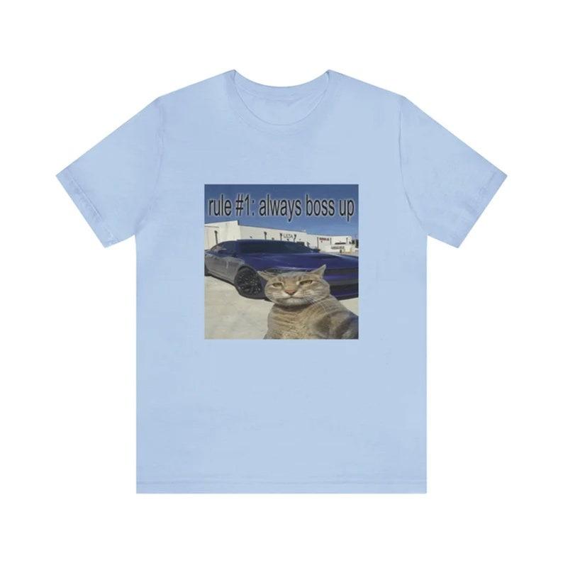 Rule #1 Always Boss Up Cat Meme Tee - Funny Shirt