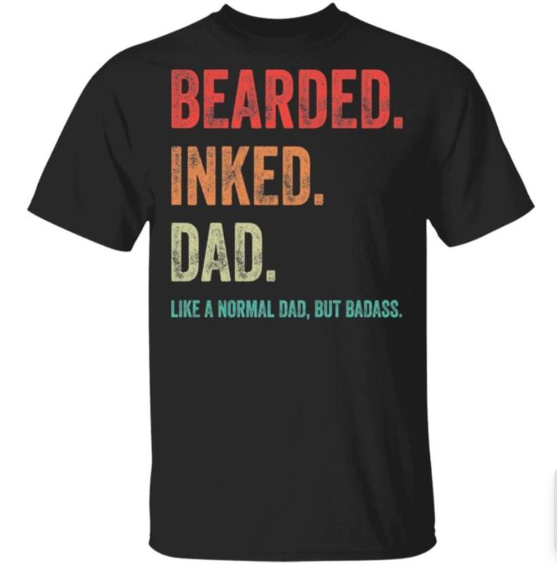 Bearded inked Dad like a normal dad but Badass shirt, Sizes S-3XL, Funny Sweatshirt and hoodie, Sarcastic Saying Joke T-Shirt for Men Grandpa Daddy