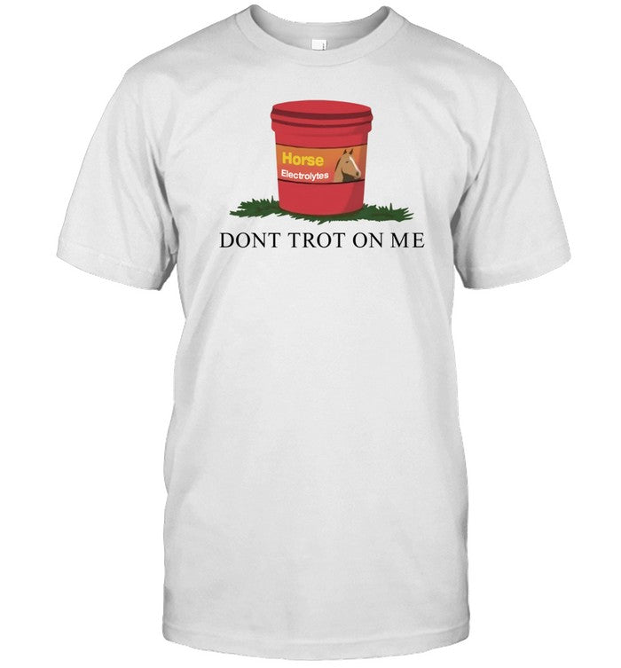 Horseade Don't Trot On Me T Shirt
