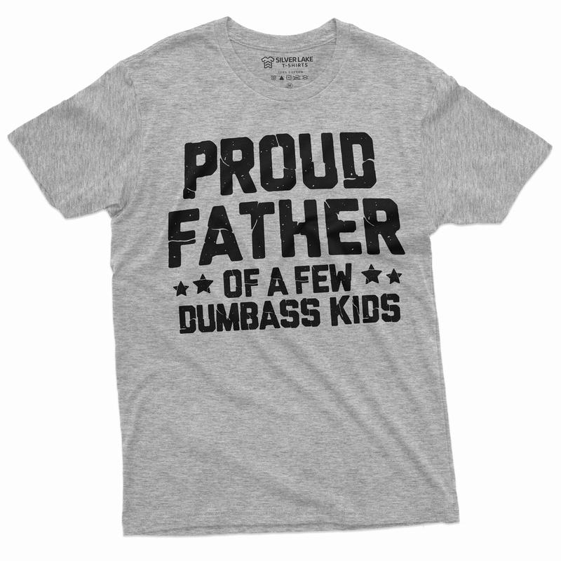 Proud Father Of A Few Dumbass Kids Shirt Father's Day Gift Tee Funny Dad Shirt Fathers Day Shirt Mens Funny Shirt For Dad Father Papa Daddy