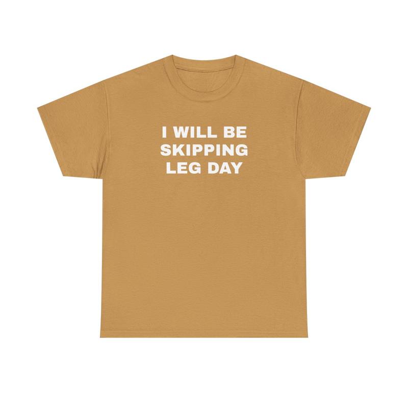 I Will Be Skipping Leg Day Unisex Heavy Cotton Tee - Gym Shirt - Pump Cover - Funny Shirt - Gymtok - Weightlifting - Workout Clothes - Gift for Men and Women