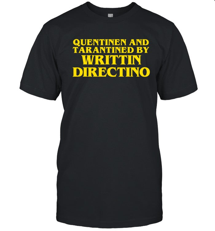 Quentinen And Tarantined By Writtin Directino Shirt