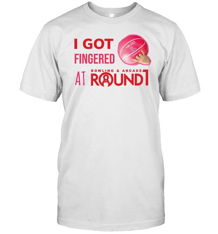 Shirt I Got Fingered Bowling & Arcade At Round1