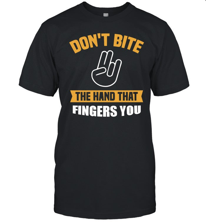 Shirt Hardshirts Don't Bite The Hand That Fingers You