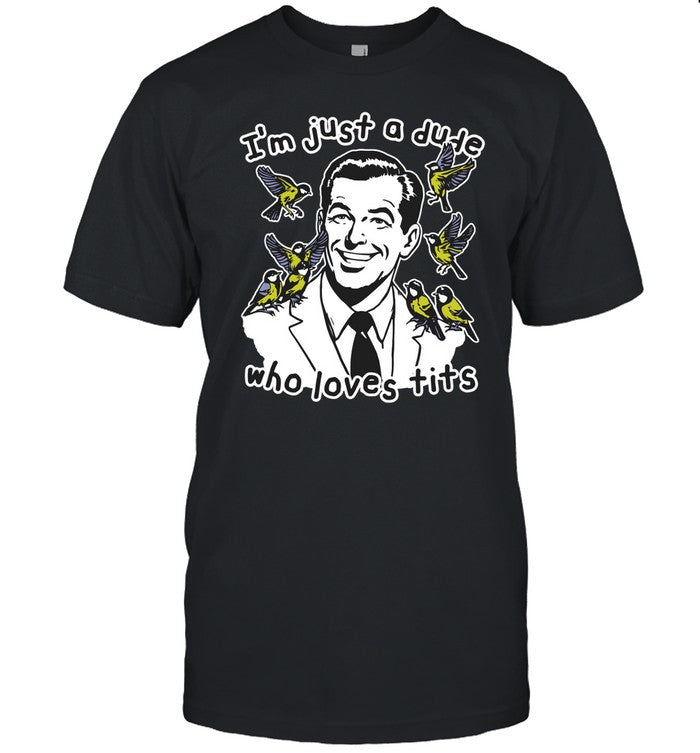 Shirt Thegoodshirts I'm Just A Dude Who Loves Tits