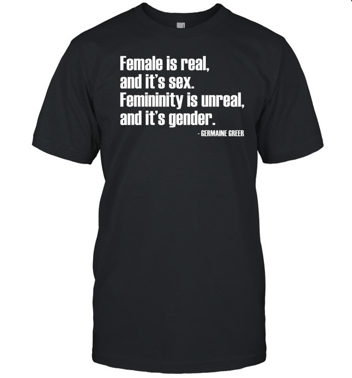 Angie Jones Wearing Female Is Real And It's Sex Femininity Is Unreal And It's Gender Shirt