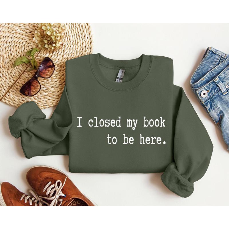 I Closed My Book Funny Sweatshirt, Sarcastic College Sweatshirt, Women's Crew Neck, Crewneck Casual Comfort Womenswear ComfortableÂ Graphic