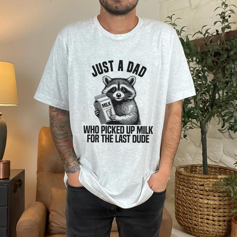 Just A Dad Who Picked Up For The Last Dude Father's Day Raccoon Shirt, Dark Humor Minimalist Funny Milk T-shirt, Gift For Dad
