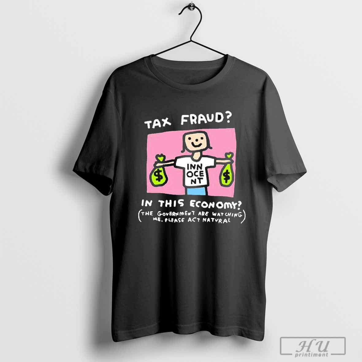Tax Fraud In This Economy The Government Are Watching Me Zoe Bread T-shirt