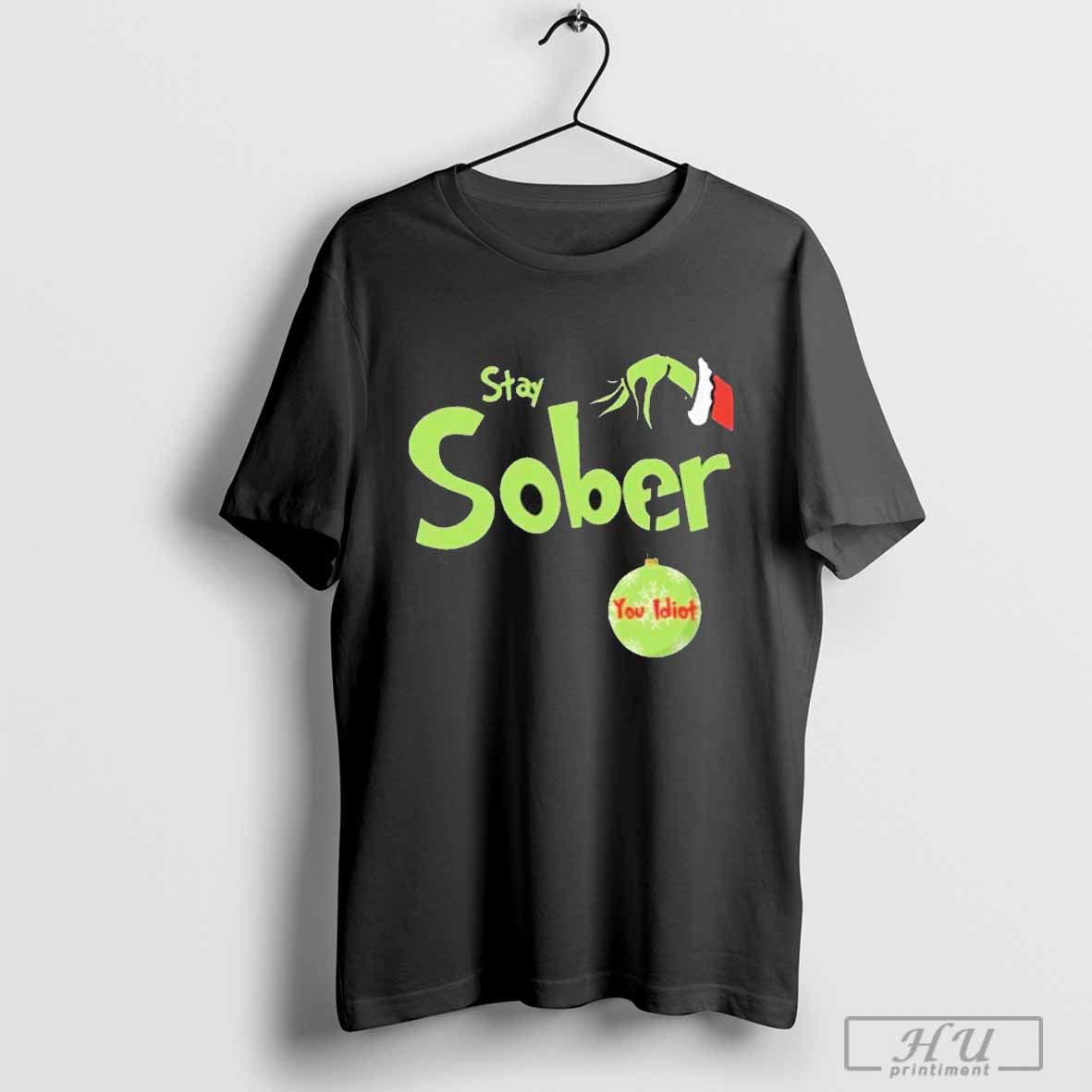 Stay Sober You Idiot Christmas T-Shirt