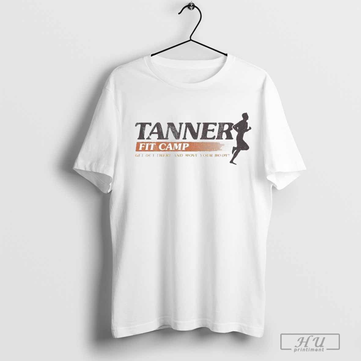 Tanner Fit Camp Get Out There And Move Your Body T-shirt