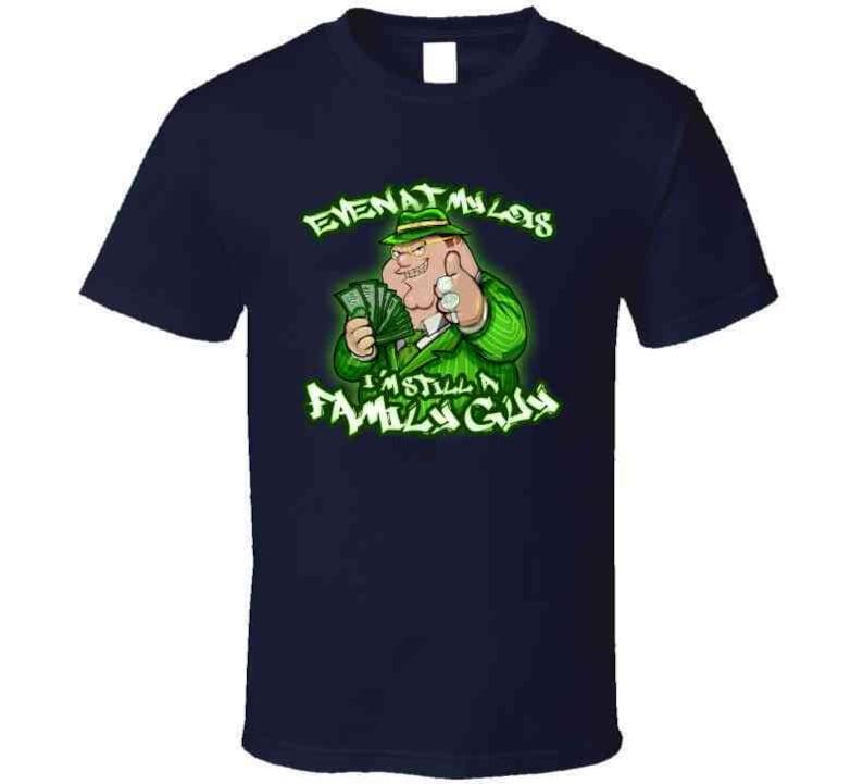 Even At My Lois I'm Still A Family Guy Peter Griffin Funny Family Guy Cartoon Tv Show Gangster Meme T Shirt
