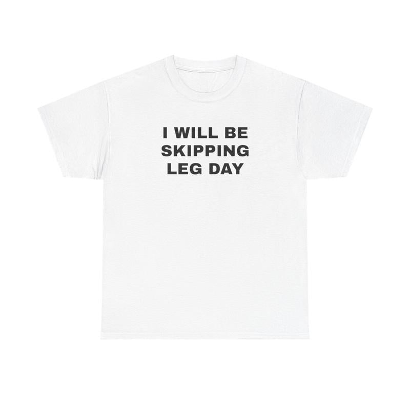 I Will Be Skipping Leg Day Unisex Heavy Cotton Tee - Gym Shirt - Pump Cover - Funny Shirt - Gymtok - Weightlifting - Workout Clothes - Gift for Men an