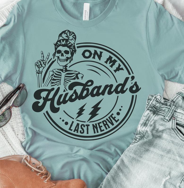 On My Husband's Last Nerve T-Shirt Funny Couples Tshirt Sarcastic Fun Tee Soft Print Tshirt Sublimation Print Tee Gift For Husband Shirt Gift For Wife