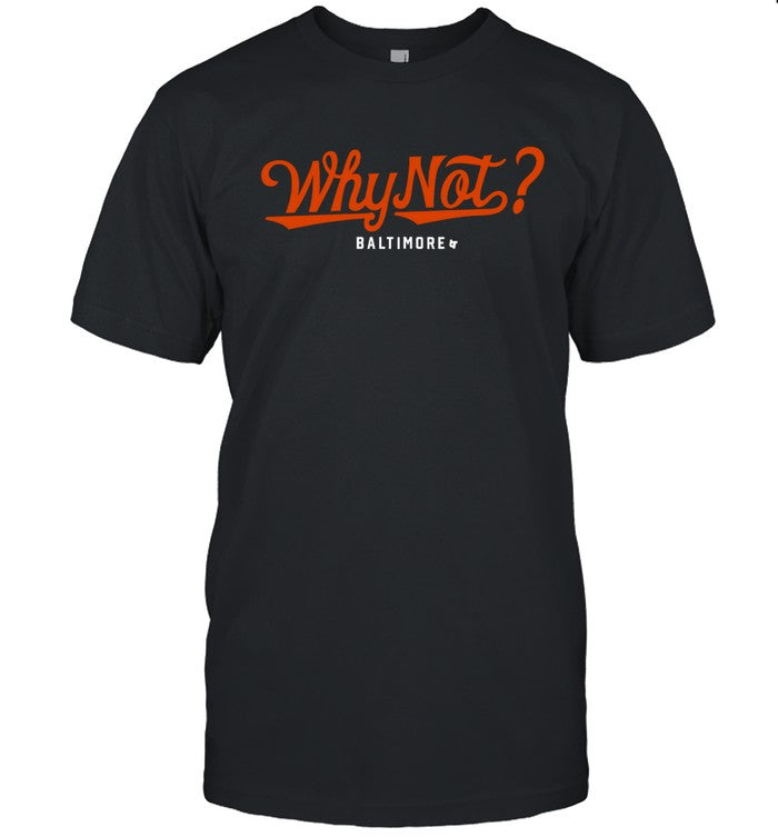 Limited Orioles Why Not Baltimore Shirt