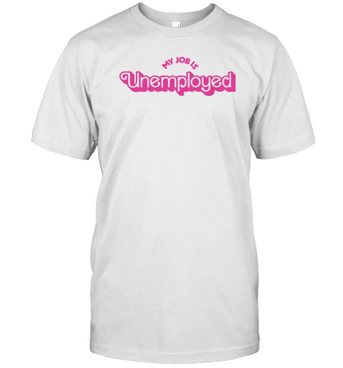 My Job is Unemployed T-Shirt