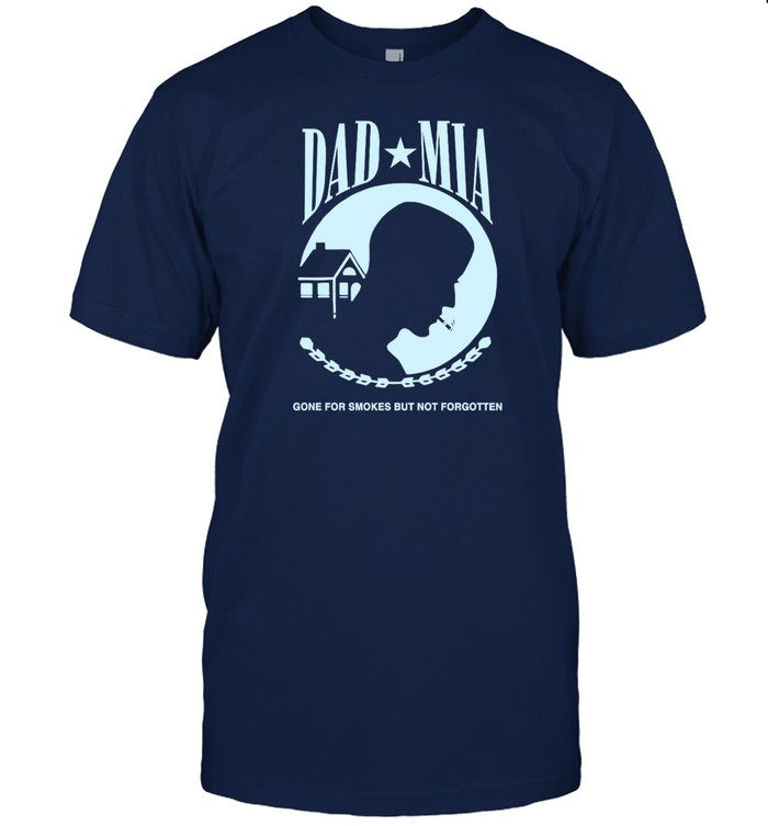Shirt Dad Mia Gone For Smokes But Not Forgotten