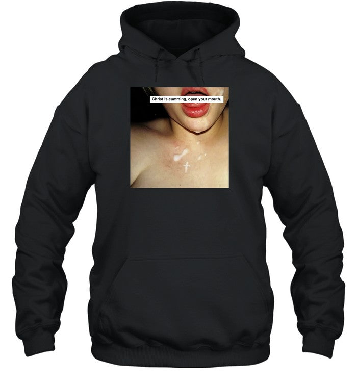 Christ Is Cumming Open Your Mouth Hoodie