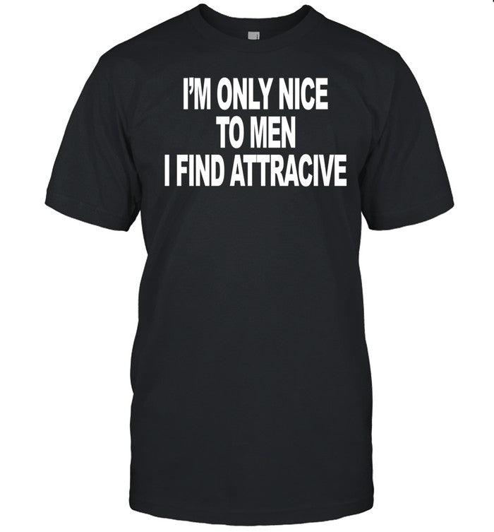 Quoted.La I'm Only Nice To Men I Find Attractive Tee