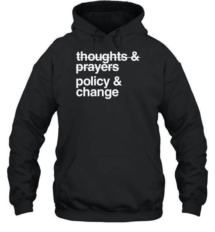 Thoughts And Prayers Policy And Change Hoodie