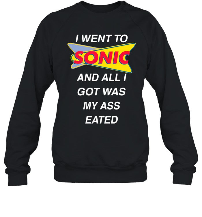 I Went To Sonic And All I Got Was My Ass Eated Hoodie