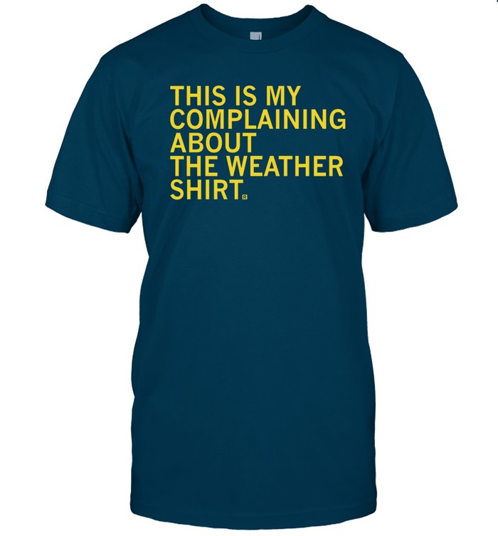This Is My Complaining About The Weather Hoodie