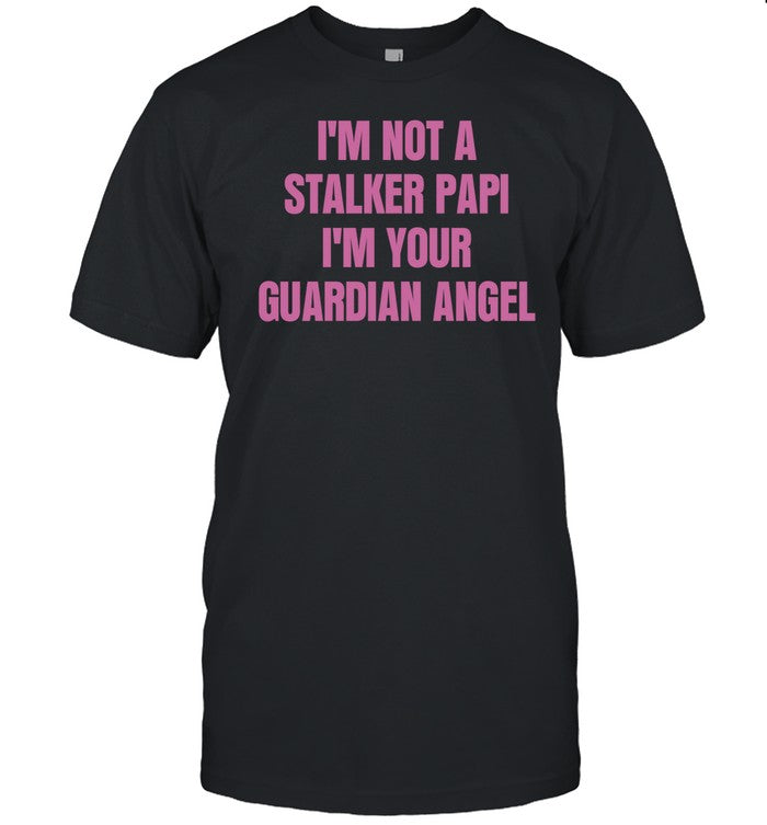 Niecnotka I'm Not A Stalker Papi I'm Your Guardian Angel Tee