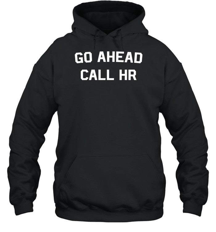 Go Ahead Call Hr Hoodie