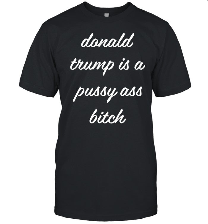 Puggymama21 Donald Trump Is A Pussy Ass Bitch Shirt