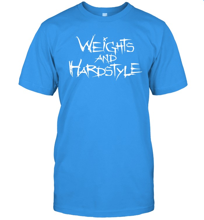 Funny Weights And Hardstyle T Shirt