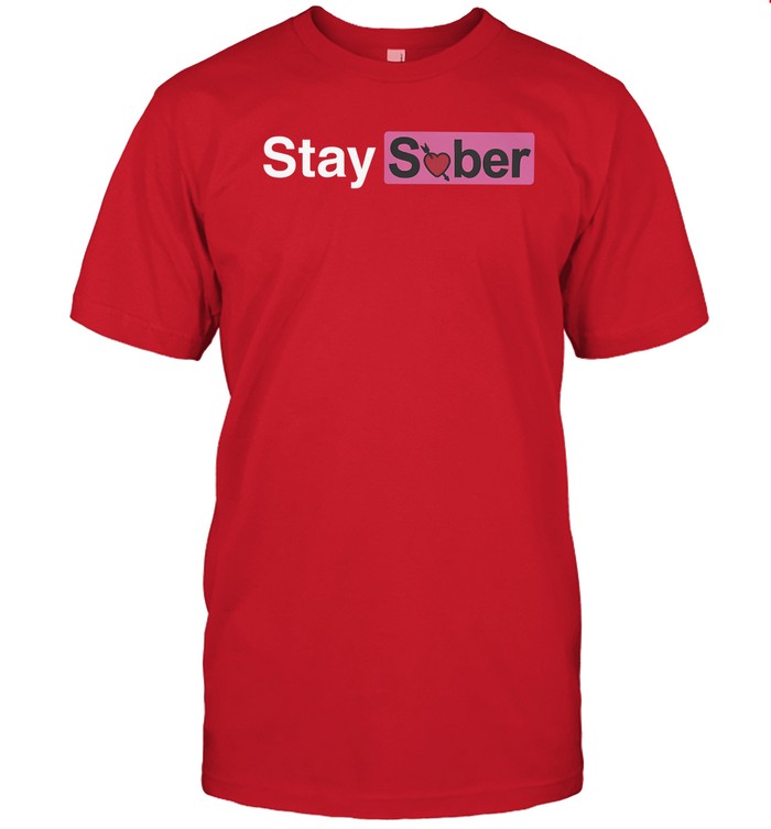 Valentine's Stay Sober You Idiot T Shirt