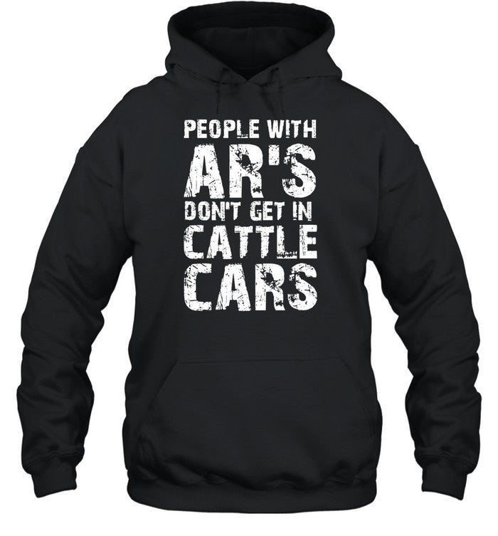People With Ar's Don't Get In Cattle Cars Hoodie