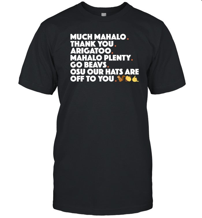 Much Mahalo Thank You Arigato Mahalo Plenty Go Beavs Osu Our Hats Are Off To You Shirt