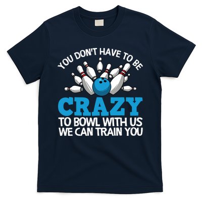 Funny Crazy Bowling Gift Bowlers Ten Pin Players Men Women T-Shirt