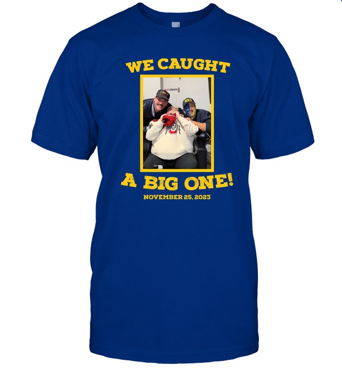 We Caught A Big One November 25, 2023 T Shirt