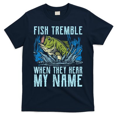 Fish Tremble When They Hear My Name Fishing Fish T-Shirt