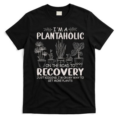 I Am A Plantaholic On The Road To Recovery Funny Plant Lover T-Shirt