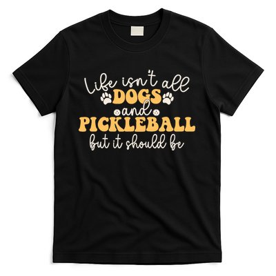 Life IsnT All Dogs And Pickleball Player Pickleball Dog T-Shirt