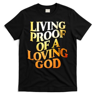 Living Proof Of A Loving God T-Shirt