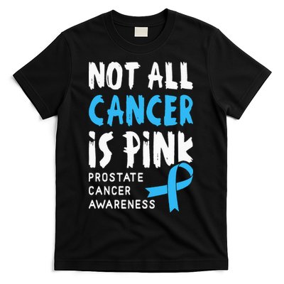 Not All Cancer Is Pink Prostate Cancer Awareness Support T-Shirt
