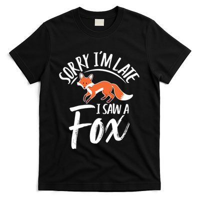 Sorry IM Late I Saw A Fox T-Shirt