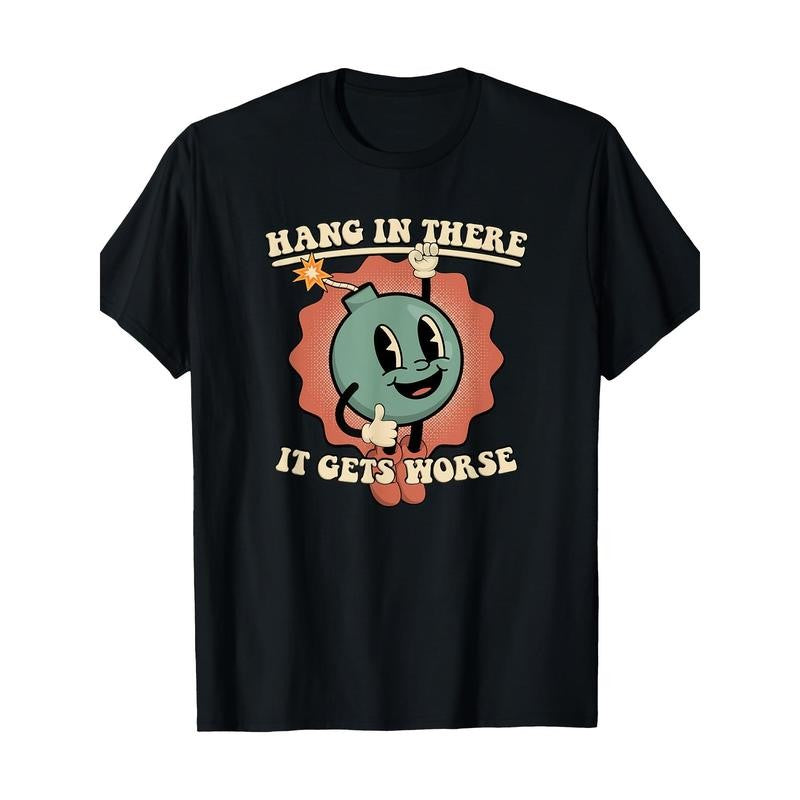 Hang In There It Gets Worse Existential Dread Cartoon Bomb T-Shirt - 220g