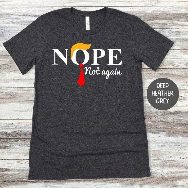 Funny Anti Trump Shirts Sweatshirt Hoodie, No Trump Shirts, Nope not again T-Shirt, Trump Nope Not Again shirt, Funny Trump President T-shirt, 2024 Elections